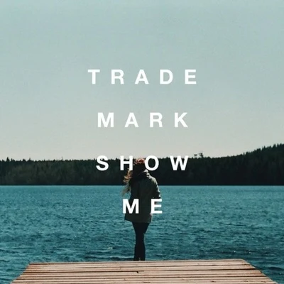 Show Me (Daya X Gryffin X Illenium X Metrush) 專輯 Trademark