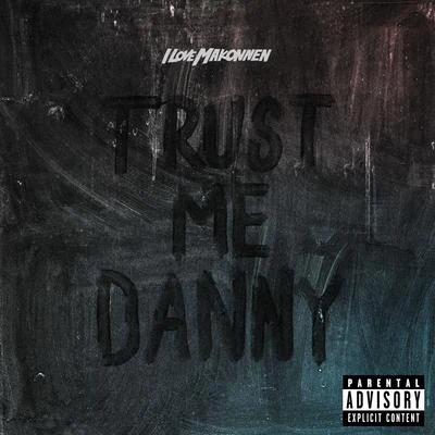 Trust Me Danny 专辑 iLoveMakonnen