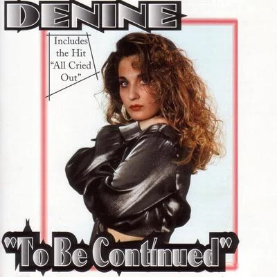 Denine To Be Continued