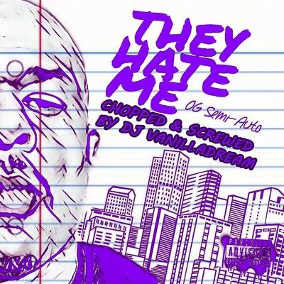 They Hate Me (Chopped & Screwed) 專輯 Og Semi-Auto/DJ Vanilladream/Leph Louie