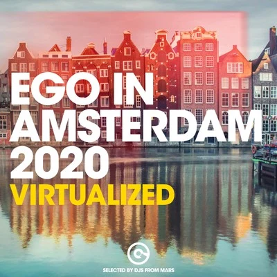 Ego in Amsterdam 2020 - Virtualized (Selected by Djs from Mars) 专辑 DJs From Mars