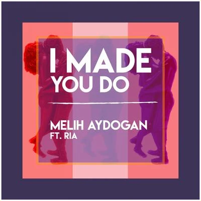 I Made You Do 專輯 Melih Aydogan