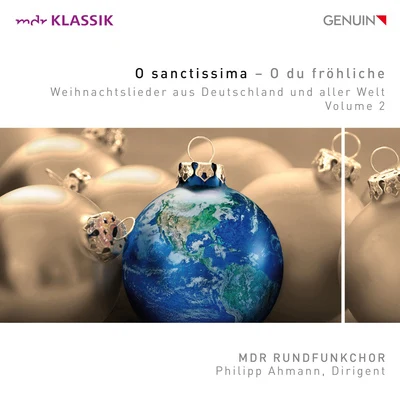 Leipzig MDR Radio Choir O SANCTISSIMA - O DU FRÖHLICHE (Christmas Songs from Around the World, Vol. 2) (Leipzig MDR Radio Choir, Ahmann)