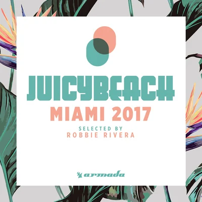 Juicy Beach - Miami 2017 (Selected by Robbie Rivera) 專輯 Domino Saints/Robbie Rivera