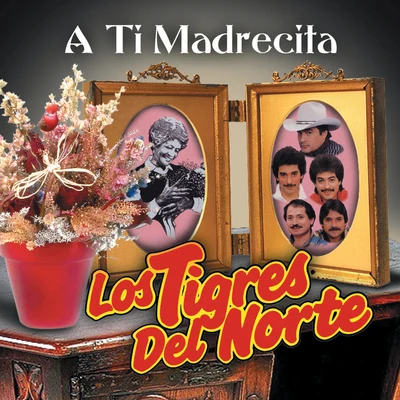 A Ti Madrecita 專輯 Los Tigres del Norte