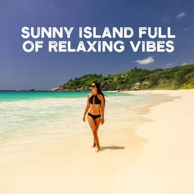 Sunny Island Full of Relaxing Vibes – Holiday 2020, Summertime, Ambient Chillax, Deep Rest & Relax 專輯 Hawaiian Music/Crazy Party Music Guys/Top 40