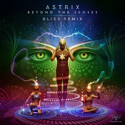 Beyond the Senses (Bliss Remix) 专辑 Astrix