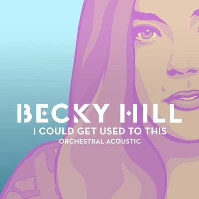 I Could Get Used To This (Orchestral Acoustic) 專輯 PS1/Becky Hill