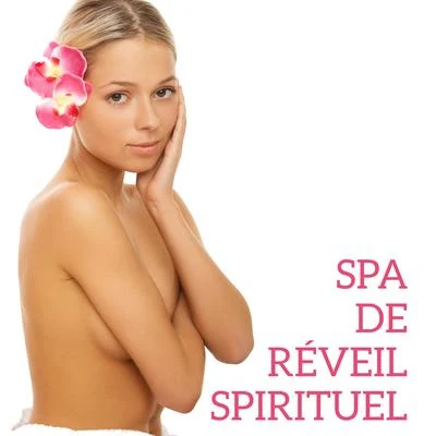 Spa de Réveil Spirituel - Collection inspirante et relaxante de musique chamanique new age, moments magiques, séances de massage, vibration positive, 專輯 Oasis de Musique Zen Spa/Zone de Détente/Zone de la Musique Relaxante