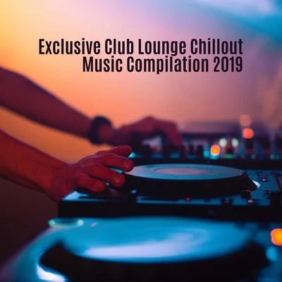 Exclusive Club Lounge Chillout Music Compilation 2019 專輯 Bossa Chill Out/Deep Chillout Music Masters/Beautiful Sunset Beach Chillout Music Collection