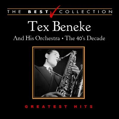 Tex Beneke The Best Collection: Tex Beneke the 40&#x27;s Decade