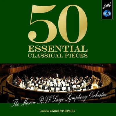 50 Essential Classical Pieces by Moscow RTV Large Symphony Orchestra 專輯 Soviet State Radio Symphony Orchestra/Kyril Kondrashin