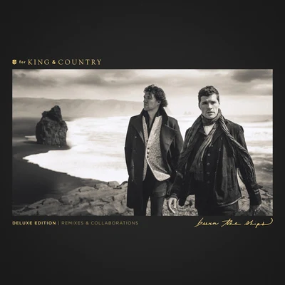 Burn The Ships (Deluxe Edition: Remixes & Collaborations) 專輯 For King & Country