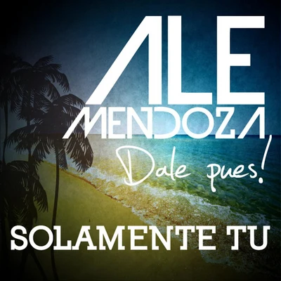 Solamente Tu 專輯 Los Ajenos/Ale Mendoza