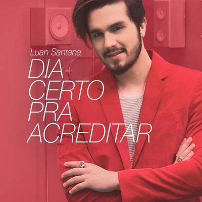 Dia Certo Pra Acreditar - Single 專輯 Luan Santana