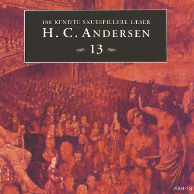 100 kendte Skuespillere læser H.C. Andersen 13 专辑 Hans Christian Andersen/Richard Wagner/Anonymous/Felice Romani/Ludwig Rellstab