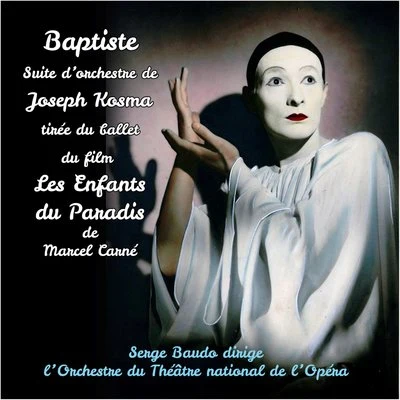 Michael FaustSerge BaudoCologne Radio Symphony Orchestra Joseph Kosma : Baptiste, suite d&#x27;orchestre tirée du ballet du film Les Enfants du Paradis