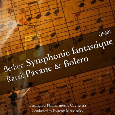 Berlioz: Symphonie fantastiqueRavel: Pavane & Bolero [1960] 專輯 Leningrad Philharmonic Orchestra/Evgeny Mravinsky