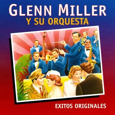 Glenn Miller and His Orchestra Glenn Miller Y Su Orquesta