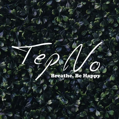 Breathe, Be Happy 專輯 Tep No