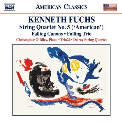 Christopher ORiley FUCHS, K.: String Quartet No. 5, "American"Falling CanonsFalling Trio (ORiley, Trio21, Delray String Quartet)