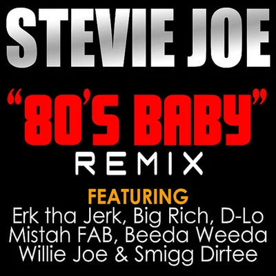 80&#x27;s Baby (Remix) [feat. Erk Tha Jerk, Big Rich, D-Lo, Mistah F.A.B., Beeda Weeda, Willie Joe & Smigg Dirtee] 专辑 Stevie Joe