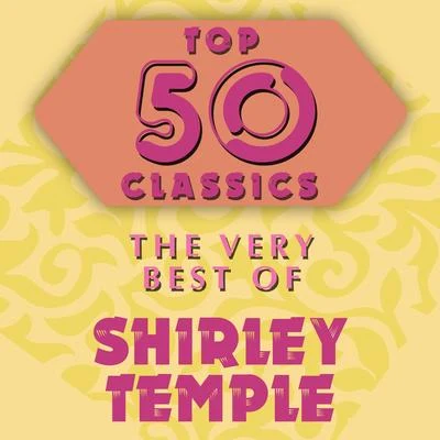 Top 50 Classics - The Very Best of Shirley Temple 专辑 Shirley Temple