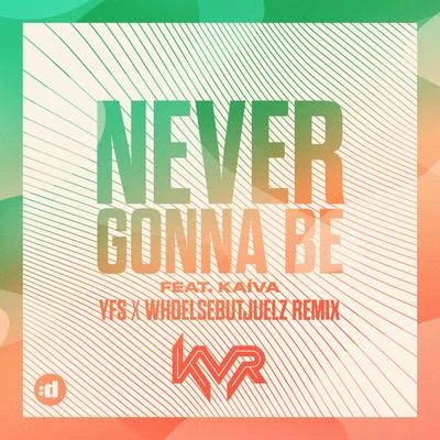 Never Gonna Be (YFS x WHOELSEBUTJUELZ Remix) 专辑 KVR/Dandy Lion/Vigiland/Marcus & Martinus