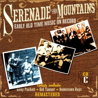 Serenade The Mountains: Early Old Time Music On Record, CD C 专辑 McDonald Quartette/Morris Pejoe/Elijah Jones/Light Crust Douhgboys/Clarence Jolly