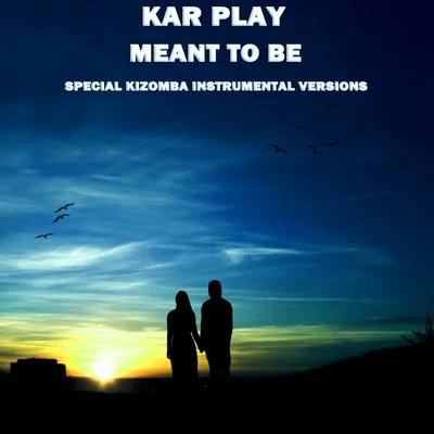 Meant To Be (Special Kizomba Instrumental Versions) 专辑 Kar Play