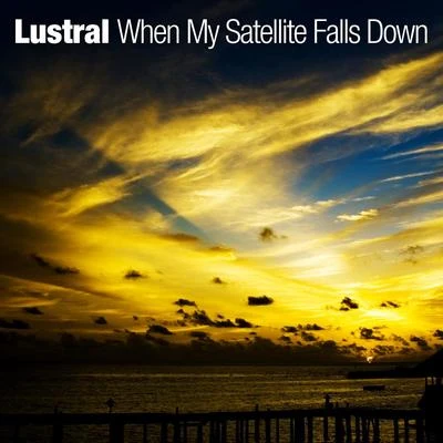 When My Satellite Falls Down 專輯 Lustral