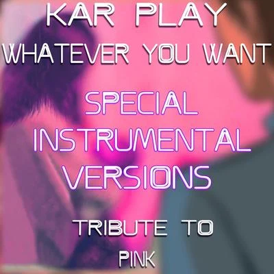 Whatever You Want (Special Instrumental Versions Tribute To Pink) 专辑 Kar Play