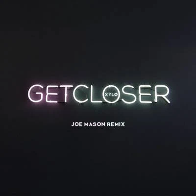 Get Closer (Joe Mason Remix) 專輯 XYLØ