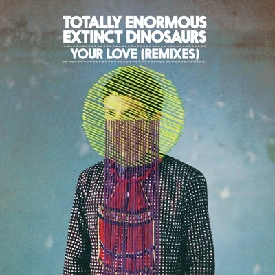 Totally Enormous Extinct Dinosaurs Your Love