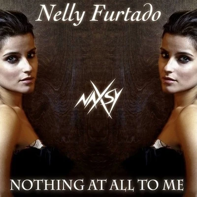 Nothing At All To Me (Nelly Furtado Cover) 專輯 Naxsy