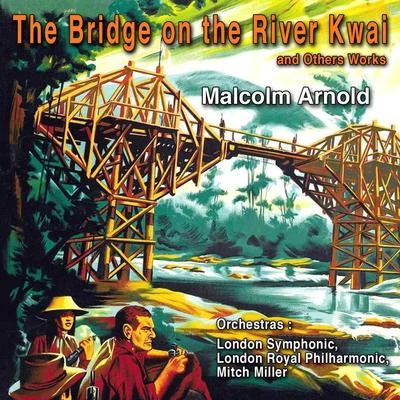 Contemporary American Composers: Malcolm Arnold "The Bridge on the River Kwai" and Other Works 專輯 Malcolm Arnold/Royal Philharmonic Orchestra