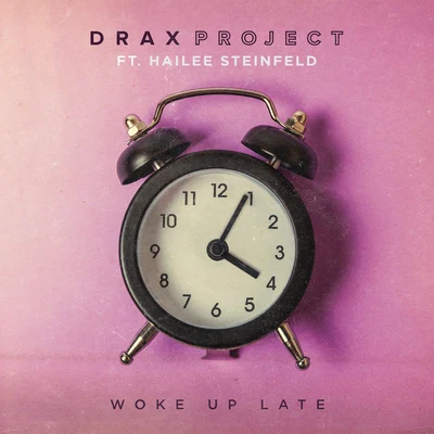 Woke Up Late (feat. Hailee Steinfeld) 專輯 Phony Ppl/Drax Project/SIX60