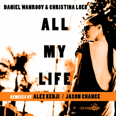 All My Life (Remixes) 專輯 Daniel Wanrooy/Peetu S/Ralphie B/Paul Denton/Will Atkinson