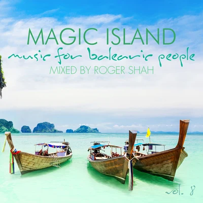 Magic Island - Music for Balearic People, Vol. 8 專輯 Roger Shah