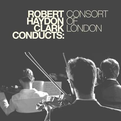 Robert Haydon Clark Conducts: Consort of London 專輯 Robert Haydon Clark