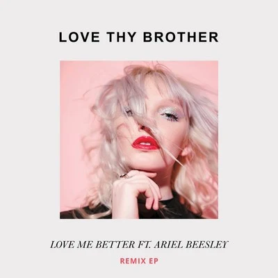 Love Me Better (Remix) 专辑 LOVE THY BROTHER/Jhyve