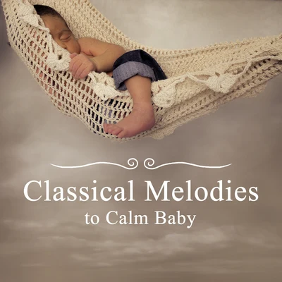 Classical Melodies to Calm Baby – Soothing Baby Music, Rest with Classical Music, Kids Relaxation 专辑 Baby Music/Baby Lullaby/Gabriel Faure/Erik Satie