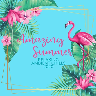 Amazing Summer Relaxing Ambient Chills 2020 專輯 Bossa Chill Out/Deep Chillout Music Masters/Beautiful Sunset Beach Chillout Music Collection