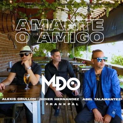 MDO Amante O Amigo (feat. Abel Talamantez & Alexis Grullon)