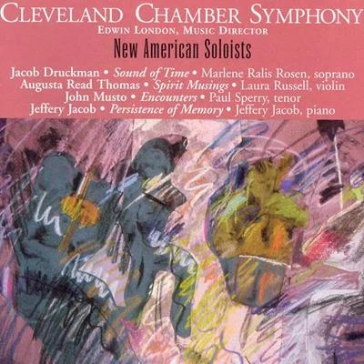 Cleveland Chamber Symphony MUSTO: EncountersTHOMAS, A.: Spirit MusingsJACOB, J.: The Persistence of MemoryDRUCKMAN: The Sound of Time