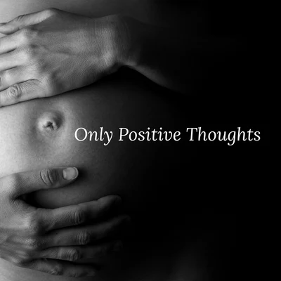 Only Positive Thoughts – Natural Hypnobirthing Music 2021 專輯 New Age/Relaxation/Relaxing Music