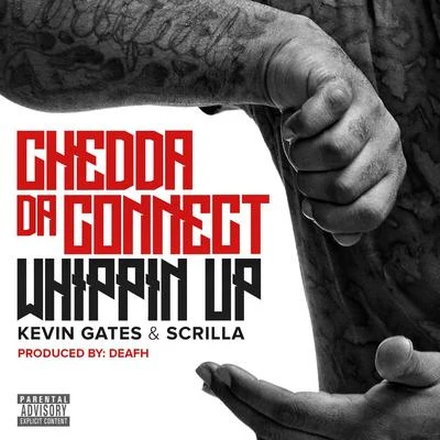 Whippin Up (feat. Kevin Gates & Scrilla) 專輯 Chedda Da Connect/DUB/Julius Jetson