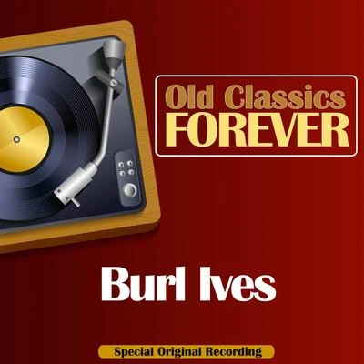 Burl Ives Old Classics Forever (Special Original Recording)