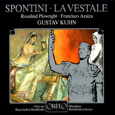 SPONTINI, G.: Vestale (La) [Opera] (Plowright, Araiza, Bavarian Radio Chorus, Munich Radio Orchestra, Kuhn) 專輯 Gustav Kuhn