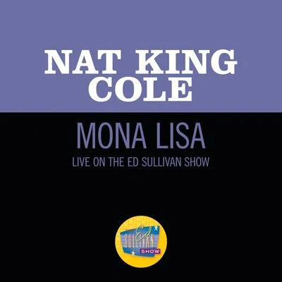 Mona Lisa (Live On The Ed Sullivan Show, March 7, 1954) 專輯 Nat King Cole